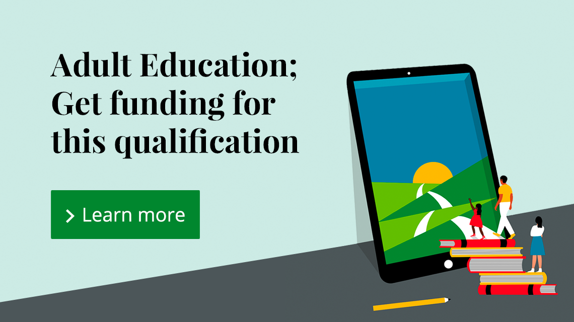 Adult Education. Get Funding for this qualification. Learn More about AEB funding