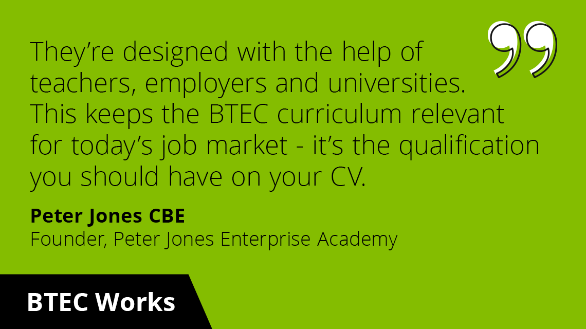 They are designed with the help of teachers, employers and universities - Peter Jones CBE