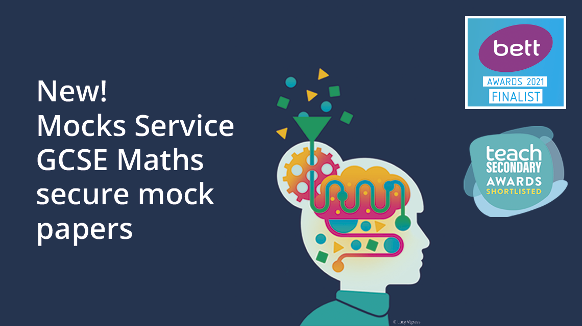 Image with text which says New! Mocks service GCSE Maths secure mock papers. Image also shows that the Mocks Service was a BETT Awards 2021 finalist and was shortlisted for the Teach Secondary Awards.