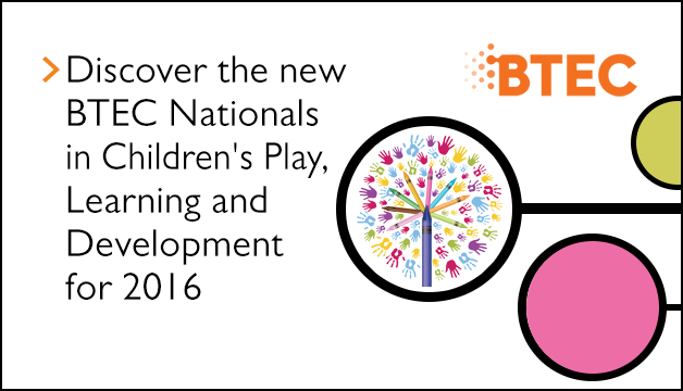 Link to Discover the new BTEC Nationals in Children's Play, Learning and Development for 2016