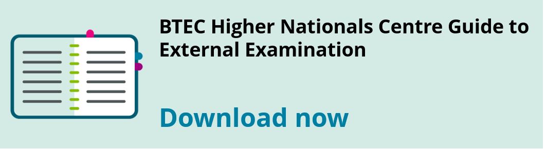 BTEC Higher Nationals Centre Guide to External Examination. Download now.