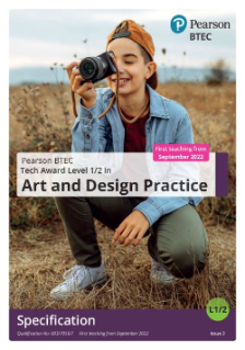 Pearson BTEC Level 1/Level 2 Tech Award in Art and Design Practice: Specification