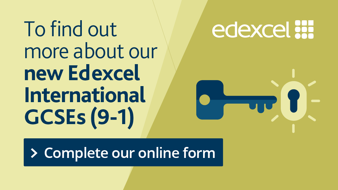 To find out more about our new Edexcel International GCSEs (9-1) Complete our online form