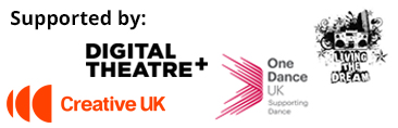 Supported by: Digital Theatre, Living the Dream, One Dance UK and Creative UK