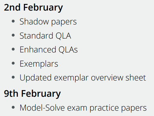Schedule of releases: 2nd February: shadow papers, standard QLA, enhanced QLA, Exemplars, Updated exemplar overview sheet. 9th February: model-solve exam practice papers