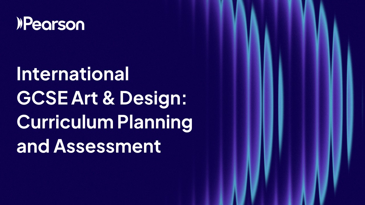 International GCSE Art and Design - Curriculum Planning and Formative Assessment training