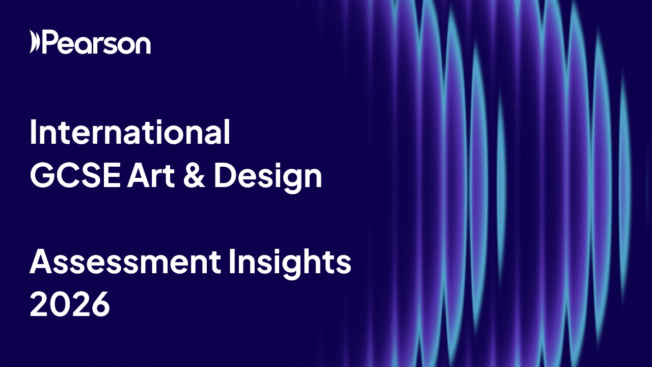 International GCSE Art and Design - Assessment Insights 2026 International GCSE Art and Design - Assessment Insights 2026