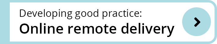 Developing good practice: Online remote delivery