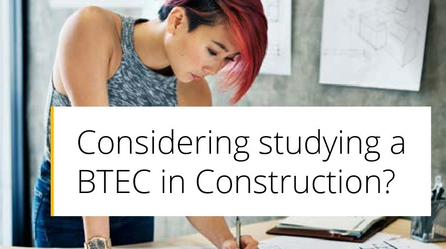 Considering studying a BTEC in Construction?