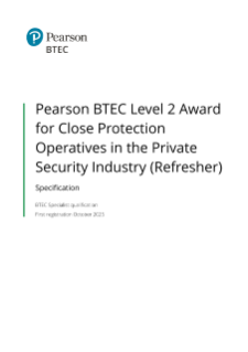 Pearson BTEC Level 2 Award for Close Protection Operatives in the Private Security Industry Refresher Specification