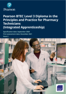 Pearson BTEC Level 3 Diploma in the Principles and Practice for Pharmacy Technicians (Integrated Apprenticeship) specification