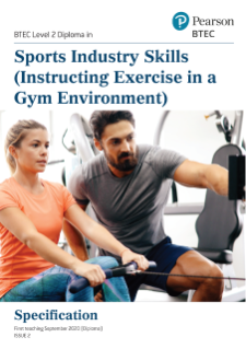 BTEC Level 2 First Diploma in Sports Industry Skills (Instructing exercise in a Gym Environment) Specification