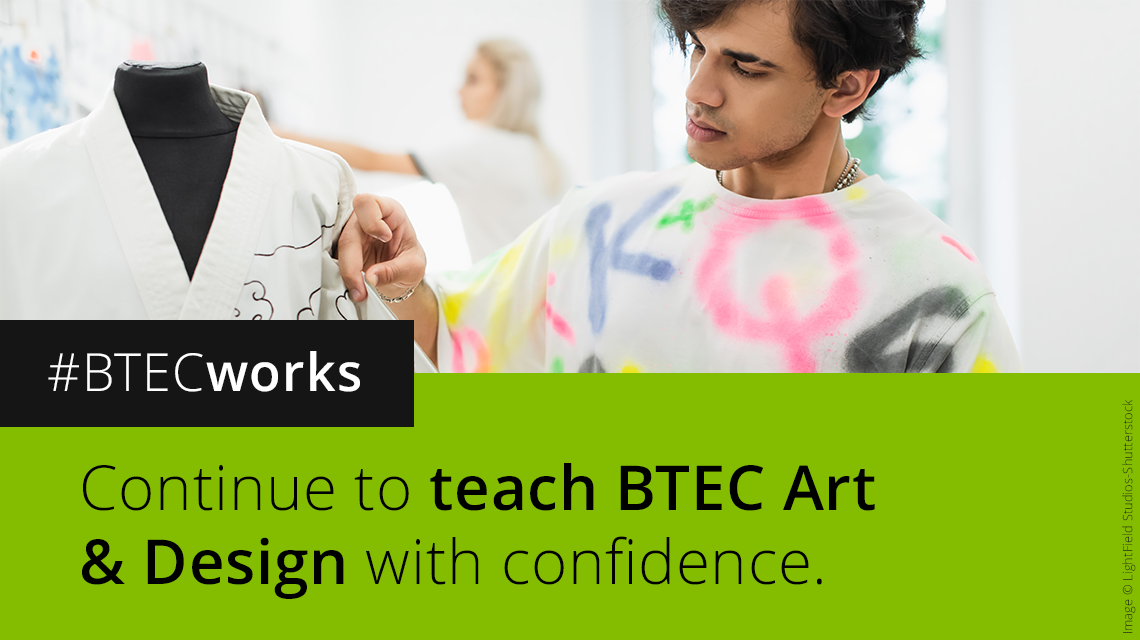 Continue to teach BTEC Art & Design with confidence